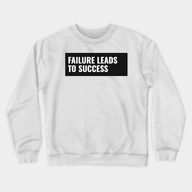 Failure Leads To Success 2.0 Crewneck Sweatshirt by The Print Factory